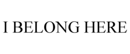 I BELONG HERE trademark