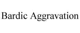 BARDIC AGGRAVATION trademark