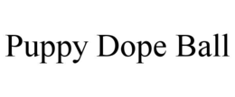 PUPPY DOPE BALL trademark
