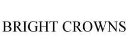 BRIGHT CROWNS trademark