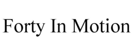 FORTY IN MOTION trademark