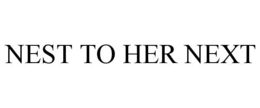 NEST TO HER NEXT trademark