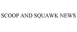 SCOOP AND SQUAWK NEWS trademark