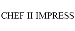 CHEF II IMPRESS trademark