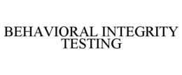 BEHAVIORAL INTEGRITY TESTING trademark