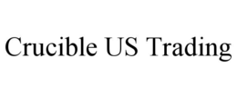 CRUCIBLE US TRADING trademark
