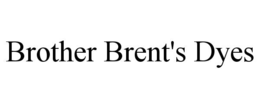 BROTHER BRENT'S DYES trademark