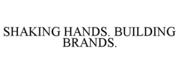 SHAKING HANDS. BUILDING BRANDS. trademark