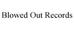 BLOWED OUT RECORDS trademark
