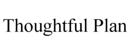 THOUGHTFUL PLAN trademark