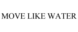 MOVE LIKE WATER trademark