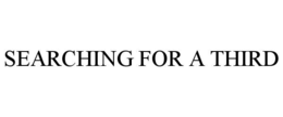SEARCHING FOR A THIRD trademark