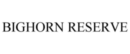 BIGHORN RESERVE trademark