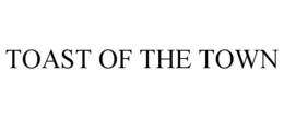 TOAST OF THE TOWN trademark