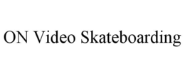 ON VIDEO SKATEBOARDING trademark
