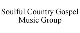 SOULFUL COUNTRY GOSPEL MUSIC GROUP trademark