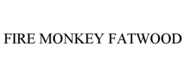 FIRE MONKEY FATWOOD trademark