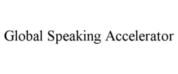 GLOBAL SPEAKING ACCELERATOR trademark