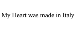 MY HEART WAS MADE IN ITALY trademark