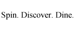 SPIN. DISCOVER. DINE. trademark