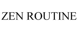 ZEN ROUTINE trademark