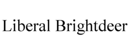 LIBERAL BRIGHTDEER trademark