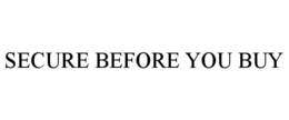 SECURE BEFORE YOU BUY trademark