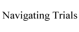 NAVIGATING TRIALS trademark
