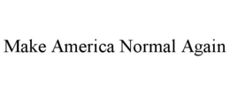 MAKE AMERICA NORMAL AGAIN trademark