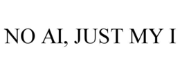 NO AI, JUST MY I trademark