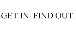 GET IN. FIND OUT. trademark