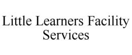 LITTLE LEARNERS FACILITY SERVICES trademark