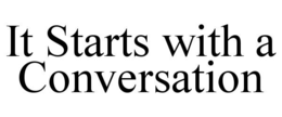 IT STARTS WITH A CONVERSATION trademark
