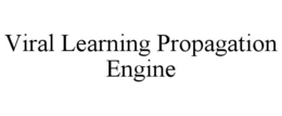 VIRAL LEARNING PROPAGATION ENGINE trademark