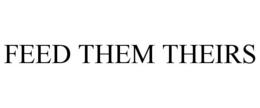 FEED THEM THEIRS trademark