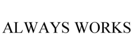 ALWAYS WORKS trademark