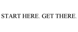 START HERE. GET THERE. trademark