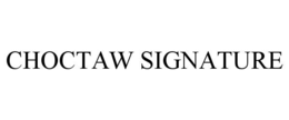 CHOCTAW SIGNATURE trademark