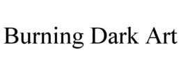 BURNING DARK ART trademark