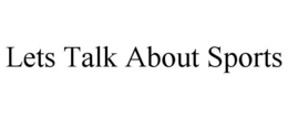 LETS TALK ABOUT SPORTS trademark