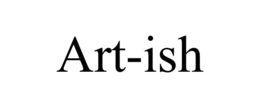 ART-ISH trademark
