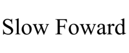 SLOW FOWARD trademark