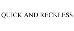 QUICK AND RECKLESS trademark