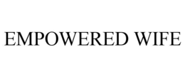 EMPOWERED WIFE trademark