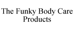 THE FUNKY BODY CARE PRODUCTS trademark