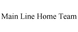 MAIN LINE HOME TEAM trademark
