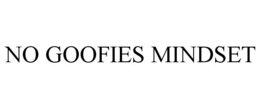NO GOOFIES MINDSET trademark