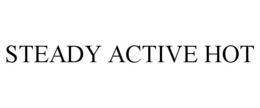 STEADY ACTIVE HOT trademark