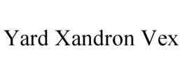 YARD XANDRON VEX trademark
