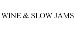 WINE & SLOW JAMS trademark